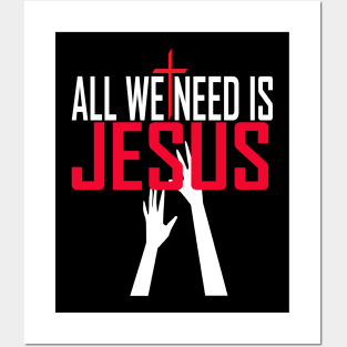 All We Need Is Jesus Christian Posters and Art